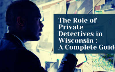 The Role of Private Detectives in Wisconsin : A Complete Guide